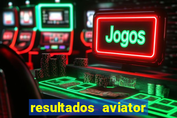 resultados aviator estrela bet